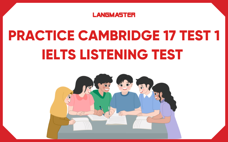 Practice Cambridge 17 IELTS Listening test 1: Transcript and answers